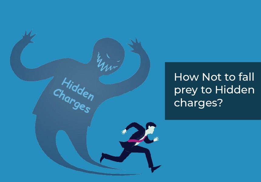 How Not to fall prey to Hidden charges?