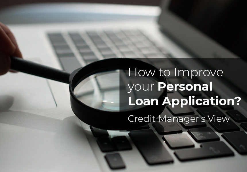 How to improve your Personal Loan Application? - Tips by a Credit Manager