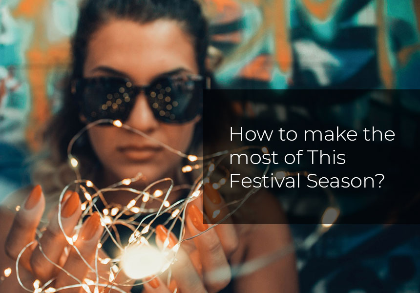 How to make the most of This Festival Season?