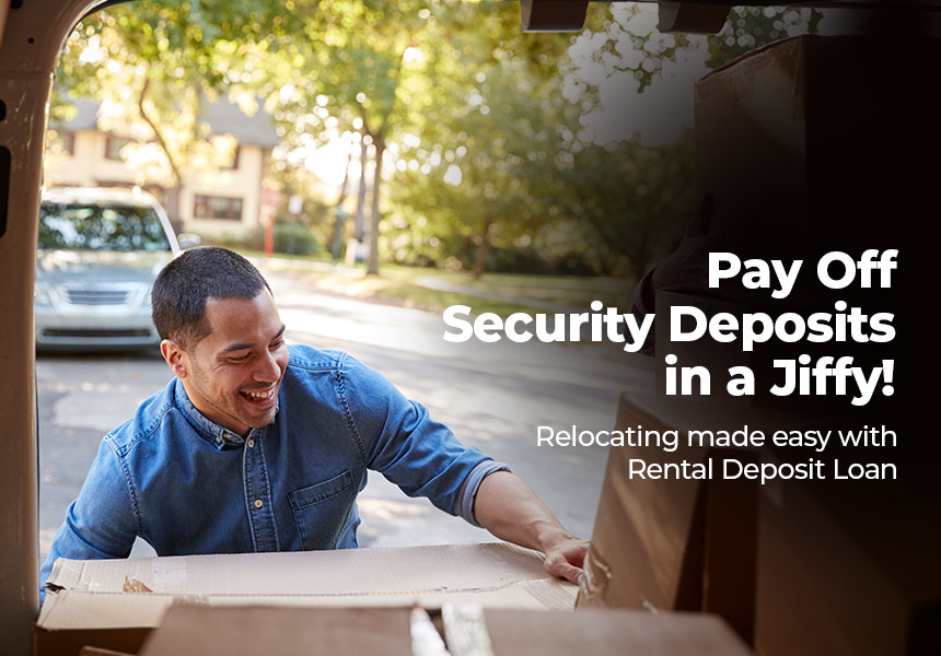 Worried About Security Deposit While Relocating? Rental Deposit Loan Can Help!