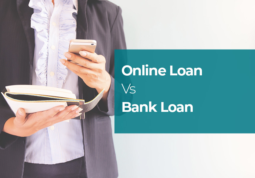 Online Loan Vs Bank Loan - Which is Better?