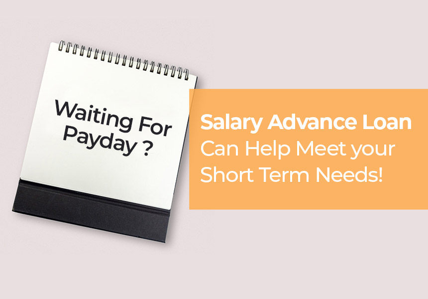 Awaiting Paycheck? Salary Advance Loan Can Help Meet your Short Term Needs!
