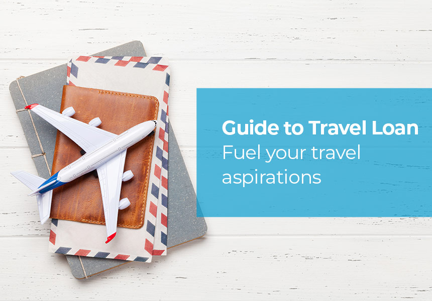 Guide to Travel Loan : Fuel your Travel Aspirations