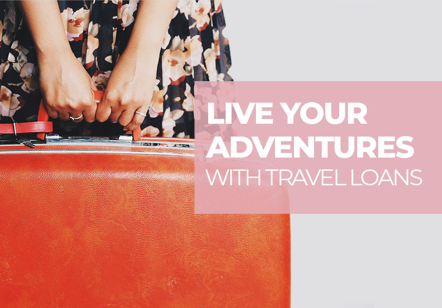 Live Your Adventures - How Can You Get a Loan For Travel